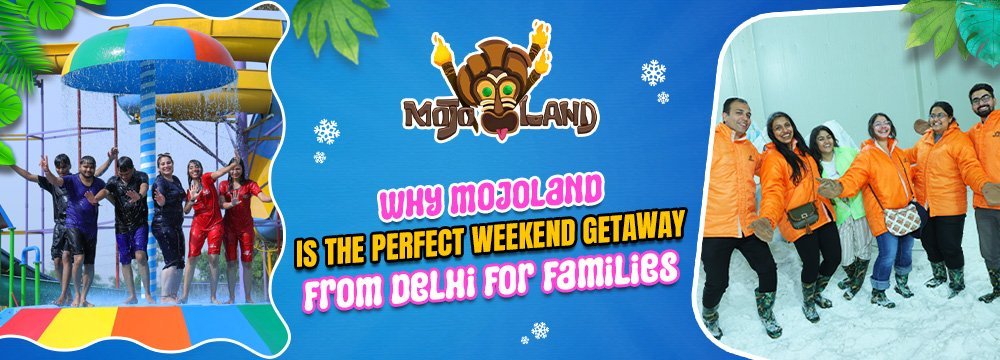 Why Mojoland Is The Perfect Weekend Getaway From Delhi​ For Families