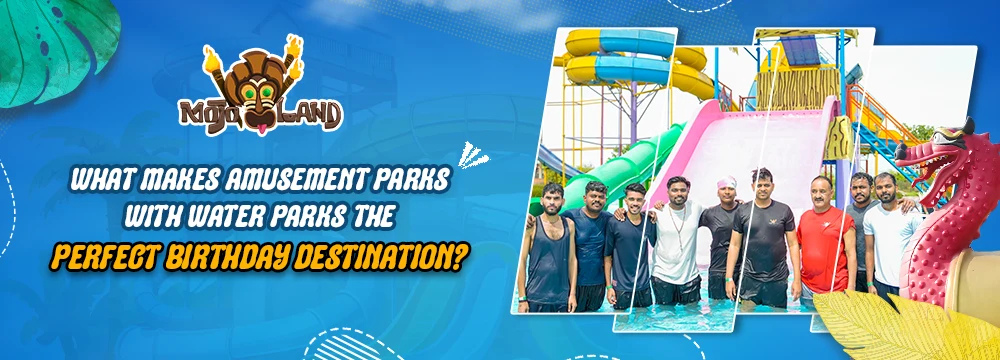 What Makes Amusement Parks with Water Parks the Perfect Birthday Destination?